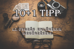 10+1 tipp az utazás emlékének megőrzésére