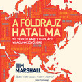 Könyvkritika: Tim Marshall: A földrajz hatalma - Tíz térkép, amely rávilágít világunk jövőjére (2022)