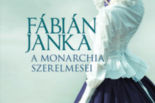 Könyvajánló: Fábián Janka: A Monarchia szerelmesei