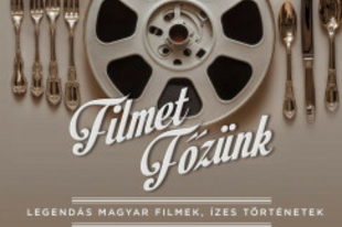 Könyvajánló: Filmet főzünk-Legendás magyar filmek, ízes történetek (2025)