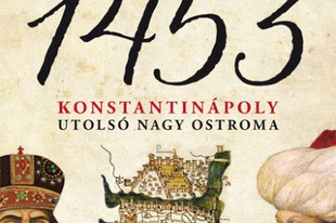 Könyvkritika: Roger Crowley: 1453 – Konstantinápoly utolsó nagy ostroma (2016)