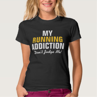 my_running_addiction_dont_judge_me_shirt-r35f592abcada4d39a26b974ada88a575_jf4s8_324.jpg