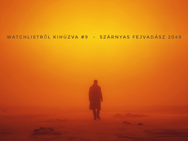 Watchlistről kihúzva #9 - Szárnyas fejvadász 2049