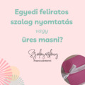 Egyedi feliratos szalag nyomtatás vagy üres masni?