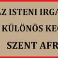AZ ISTENI IRGALMASSÁG KÜLÖNÖS KEGYELTJE: SZENT AFRA ÉLETE II. rész