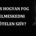 MIKOR ÉS HOGYAN FOG GYŐZEDELMESKEDNI A SZEPLŐTELEN SZÍV? II.