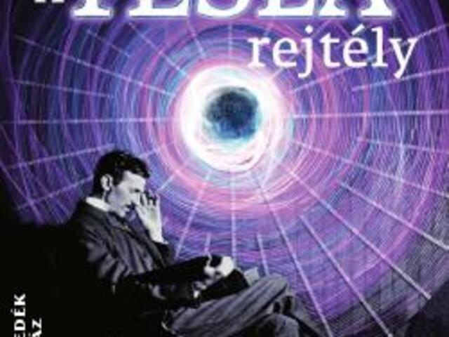 A Tesla rejtély - Kozmikus utazó, géniusz egy másik dimenzióból