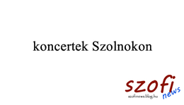 Koncertek Szolnokon