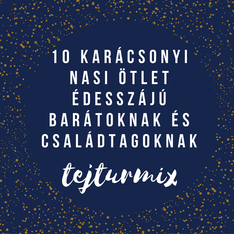 10 karácsonyi nasi ötlet édesszájú barátoknak és családtagoknak