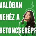 Valóban nehéz a betoncserép?