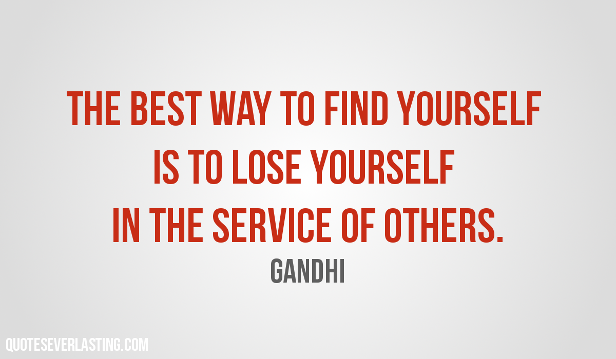 the-best-way-to-find-yourself-is-to-lose-yourself-in-the-service-of-others_-gandhi-quote.png