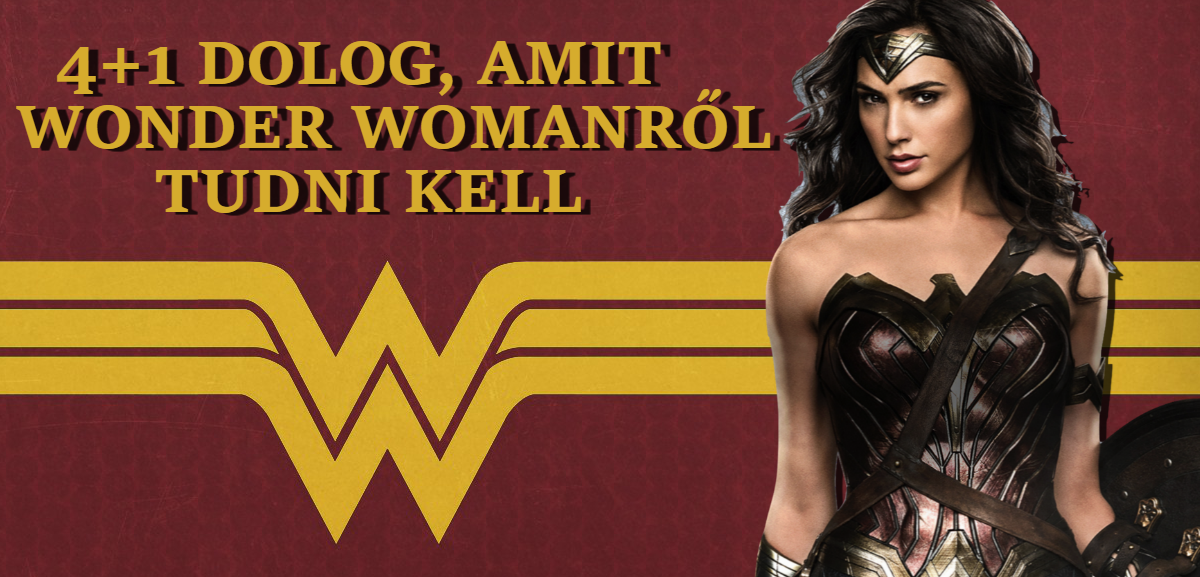 4+1 dolog, amit Wonder Woman-ről tudni kell