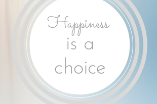 Happiness is a choice!