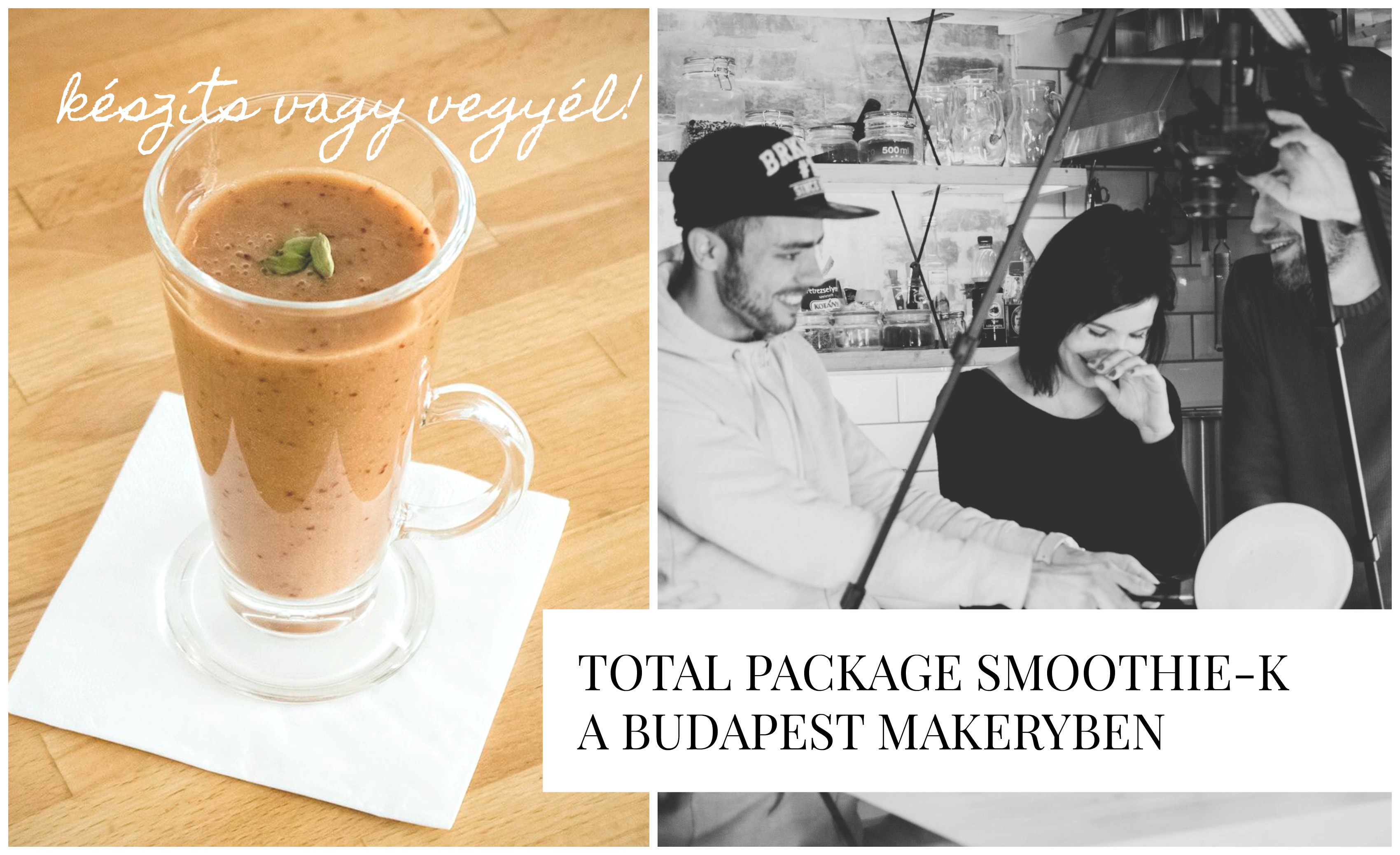 TOTAL PACKAGE SMOOTHIE-K A BUDAPEST MAKERYBEN