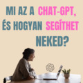 Mi az a ChatGPT, és hogyan segíthet neked?