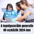 A legnépszerűbb generatív MI eszközök 2024-ben