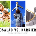 Karrier vs. család! Avagy mit kell feladnunk?