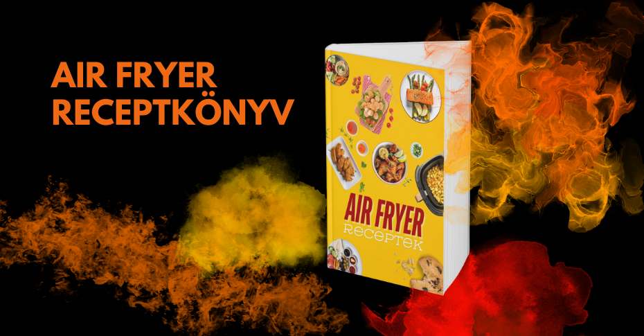 air fryer receptkönyv- fantasztikus air fryer receptek