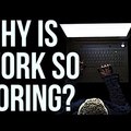 Miért olyan unalmas dolgozni?