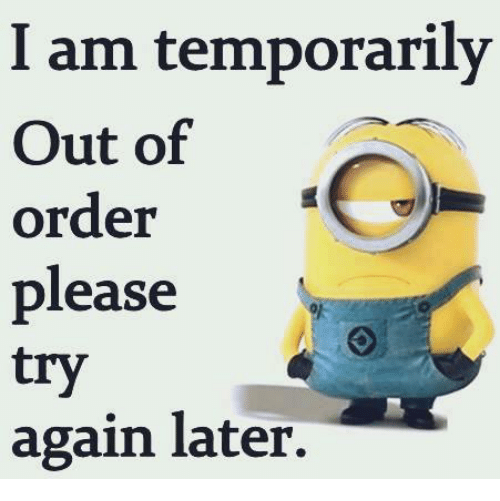i-am-temporarily-out-of-order-please-try-again-later-4943833.png