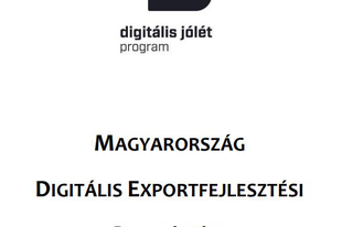 DIGITÁLIS JÓLÉT PROGRAM - MAGYARORSZÁG DIGITÁLIS EXPORTFEJLESZTÉSI STRATÉGIÁJA