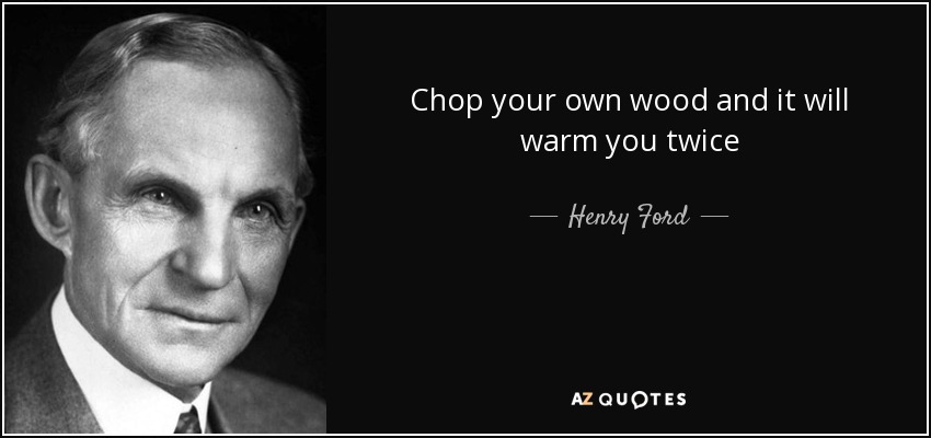 quote-chop-your-own-wood-and-it-will-warm-you-twice-henry-ford-34-63-08.jpg