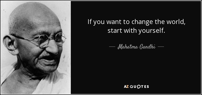 quote-if-you-want-to-change-the-world-start-with-yourself-mahatma-gandhi-82-31-88.jpg