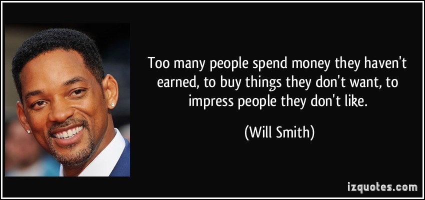 quote-too-many-people-spend-money-they-haven-t-earned-to-buy-things-they-don-t-want-to-impress-people-will-smith-173643.jpg