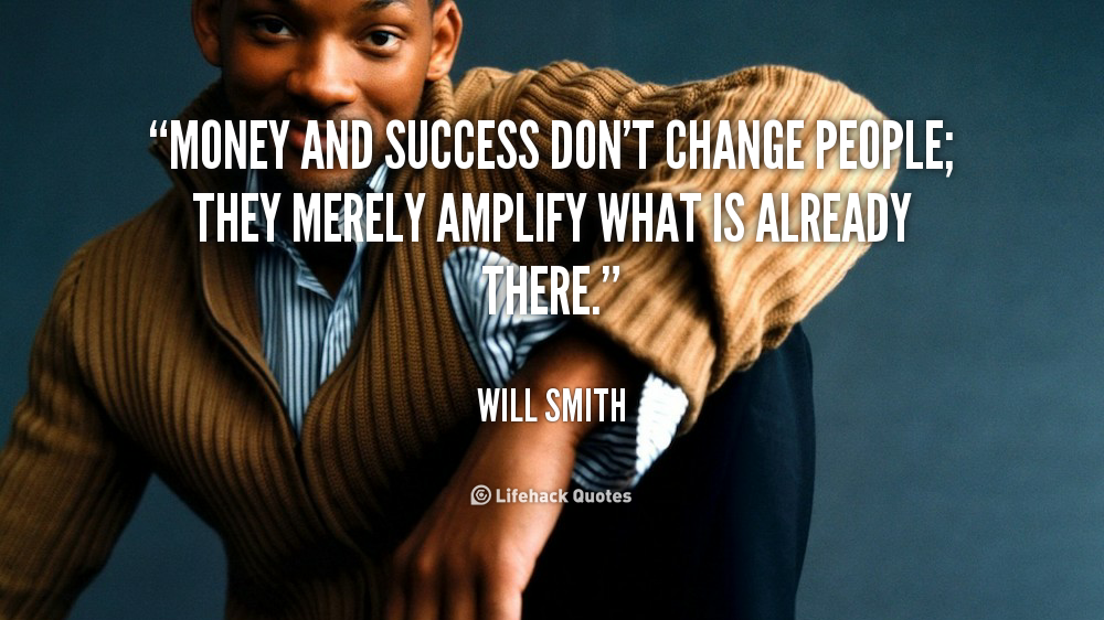 quote-will-smith-money-and-success-dont-change-people-they-46629.png