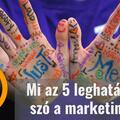 Az 5 leghatásosabb szó a marketingben…