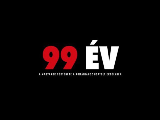 99 év - a magyarok története a Romániához csatolt Erdélyben