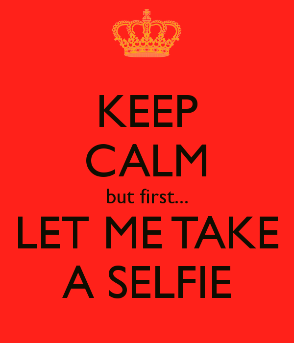 keep-calm-but-first-let-me-take-a-selfie-10.png