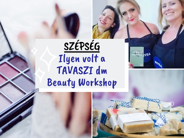 Ilyen volt a TAVASZI dm Beauty Workshop