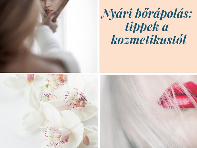 Nyári bőrápolás: tippek a kozmetikustól