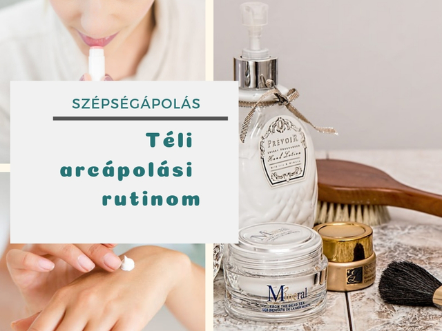 Téli arcápolási rutinom, ami Neked is beválhat!