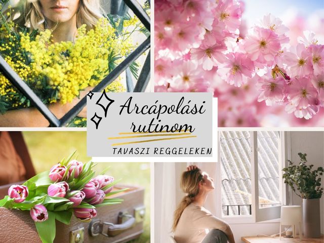Aktuális ARCÁPOLÁSI rutinom tavaszi reggeleken