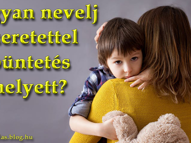 Hogyan nevelj szeretettel büntetés helyett?