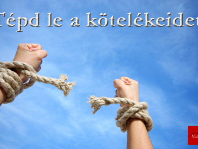 Tépd le a kötelékeidet!