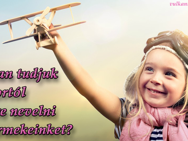 Hogyan tudjuk kis kortól sikerre nevelni a gyermekeinket?