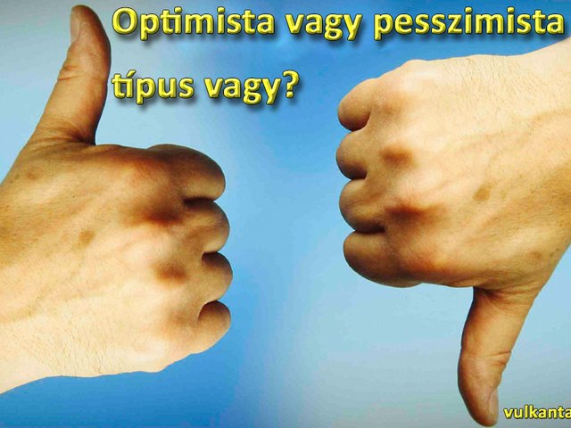 Optimista vagy pesszimista típus vagy?