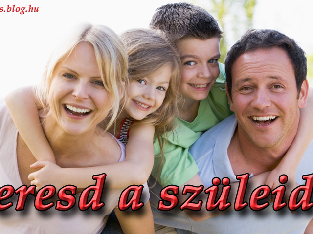 Szeresd a szüleidet!