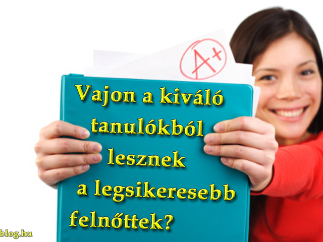 Vajon a kiváló tanulókból lesznek a legsikeresebb felnőttek?