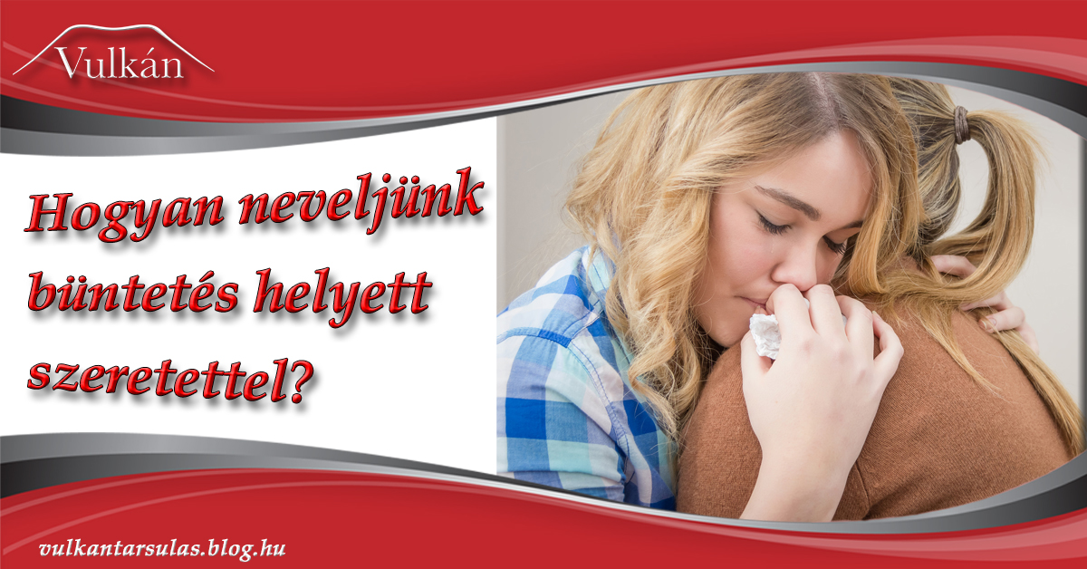 Hogyan neveljünk büntetés helyett szeretettel?