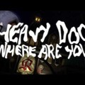 Heavy Doo Where Are You!