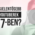 Kik a legjelentősebb hazai YouTuberek 2017-ben?