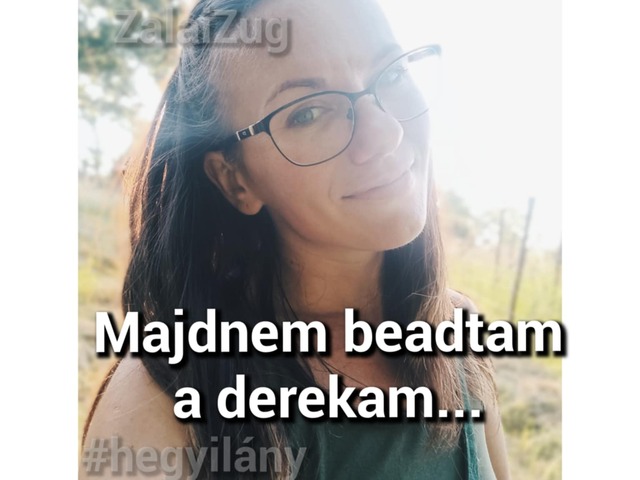 Majdnem beadtam a derekam..!