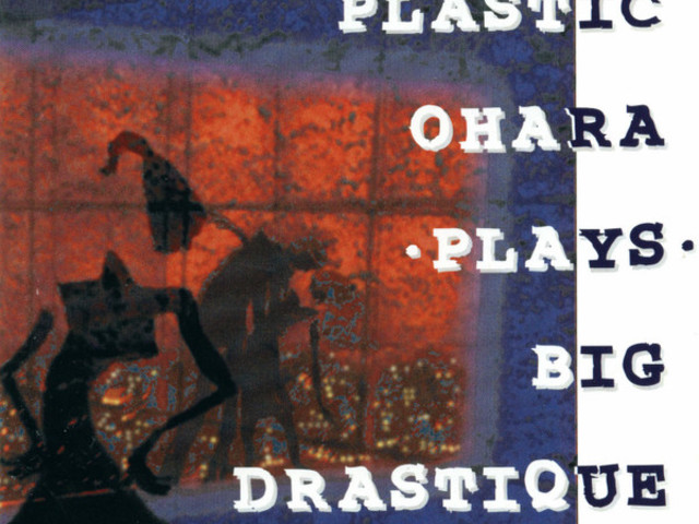 Plastic Ohara Plays Big Drastique (2000)