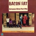 Bacon Fat - Grease One For Me (1970) - blues