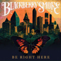 Blackberry Smoke - Be Right Here (2024)