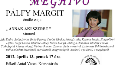 "Annak aki szeret" címmel  Pálfy Margit önálló estje   2012. április 13. péntek 17 óra